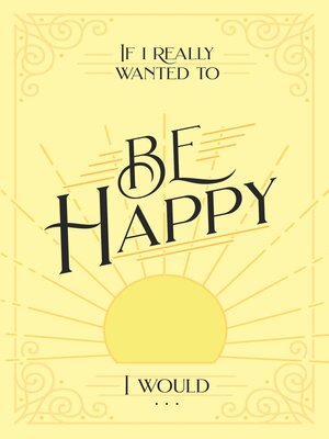 cover image of If I Really Wanted to Be Happy, I Would . . .